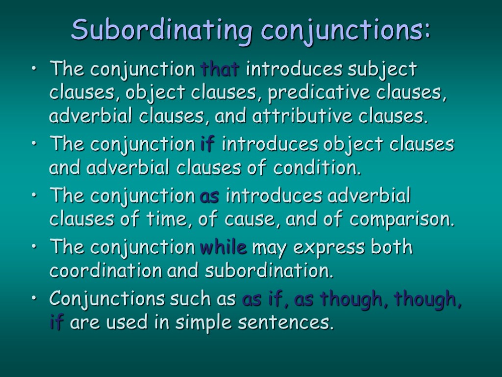 Subordinating conjunctions: The conjunction that introduces subject clauses, object clauses, predicative clauses, adverbial clauses,